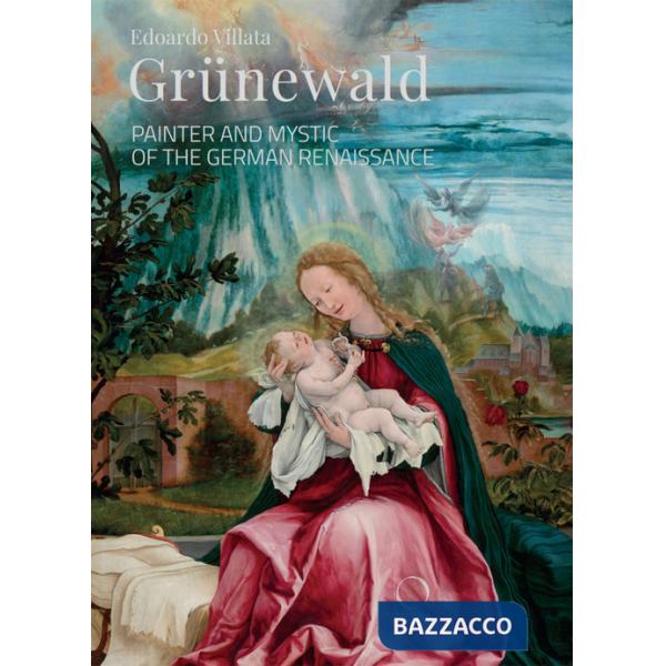 Grünewald. Painter and mystic of the German Renaissance