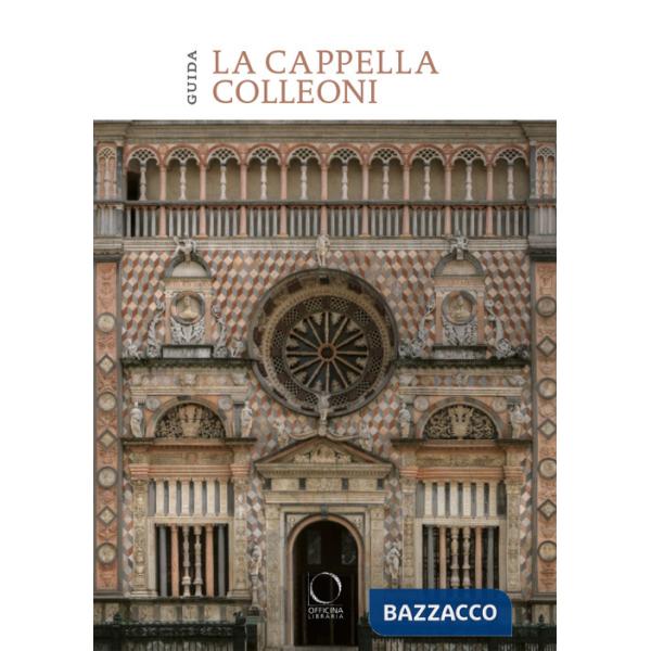 Cappella Colleoni e il Luogo Pio della Pietà. Guida (La)