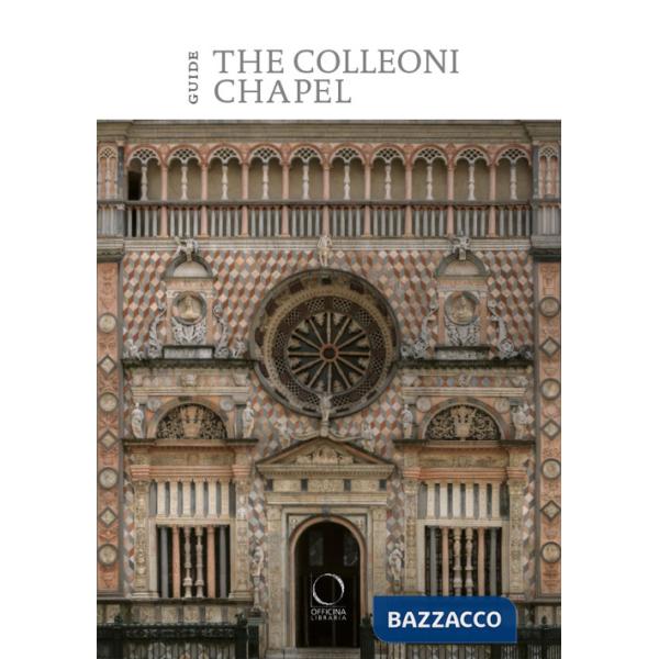 Colleoni Chapel and the Luogo Pio della Pietà. Guide (The)