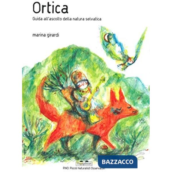 Ortica. Guida all'ascolto della natura selvatica. Ediz. a colori