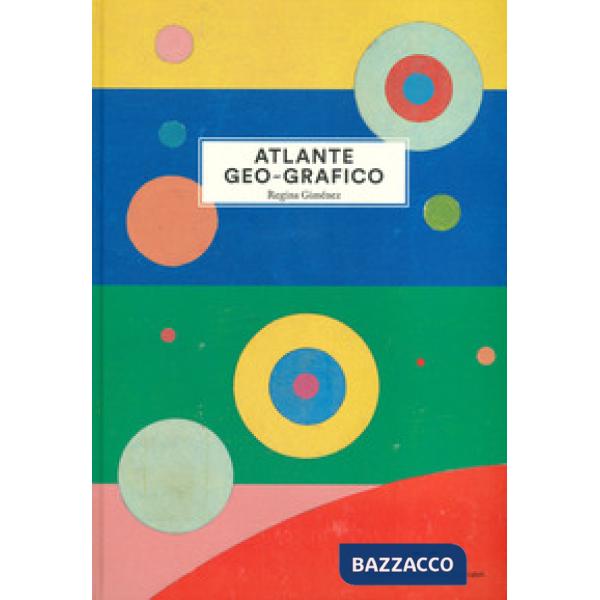 Atlante geo-grafico. Ediz. illustrata