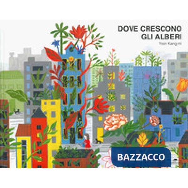 Dove crescono gli alberi. Ediz. a colori