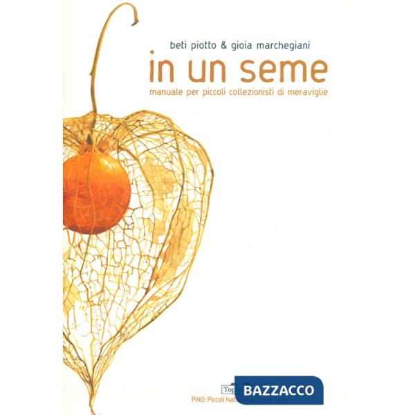 IN UN SEME - MANUALE PER PICCOLI COLLEZIONISTI DI MERAVIGLIE