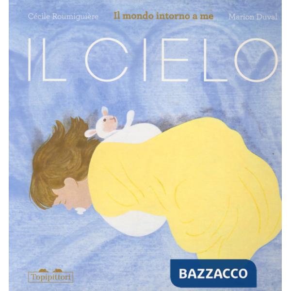 Cielo. Il mondo intorno a me. Ediz. a colori (Il)