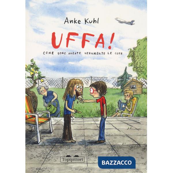 Uffa! Come sono andate veramente le cose. Ediz. a colori