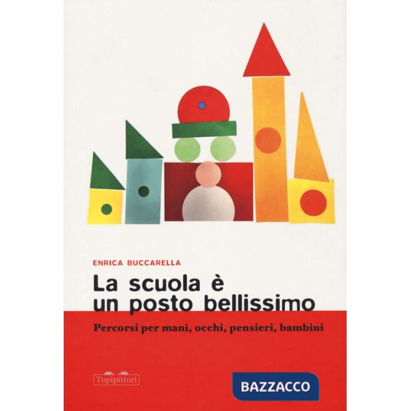 Scuola è un posto bellissimo. Percorsi per mani, occhi, pensieri, bambini (La)