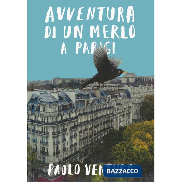 Avventura di un merlo a Parigi. Ediz. a colori