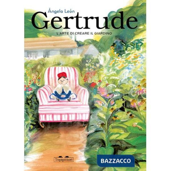 Gertrude. L'arte di creare il giardino. Ediz. a colori