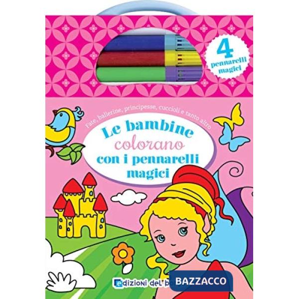 Bambine colorano con i pennarelli magici. Ediz. illustrata. Con 4 pennarelli magici (Le)