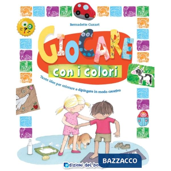 Giocare con i colori. Tante idee per colorare e dipingere in modo creativo. Ediz. a colori