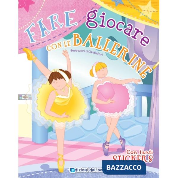 Fare giocare con le ballerine. Con adesivi. Ediz. illustrata. Con 6 pennarelli