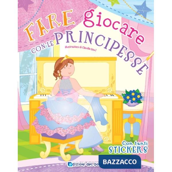 Fare giocare con le principesse. Con adesivi. Ediz. a colori. Con 6 pennarelli