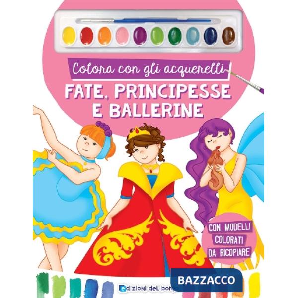 Colora con gli acquerelli. Fate, principesse e ballerine. Ediz. a spirale. Con pennello e 10 pastiglie d'acquerello