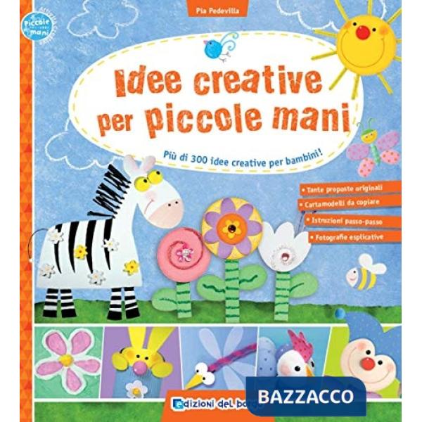 Idee creative per piccole mani. Più di 300 idee creative per bambini!