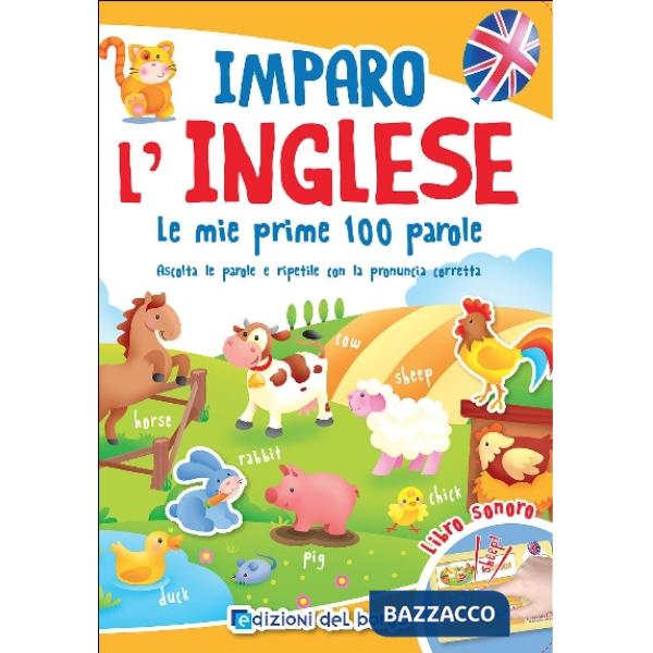 Imparo l'inglese. Le mie prime 100 parole. Ascolta le parole e ripetile con la pronuncia corretta. Libro sonoro