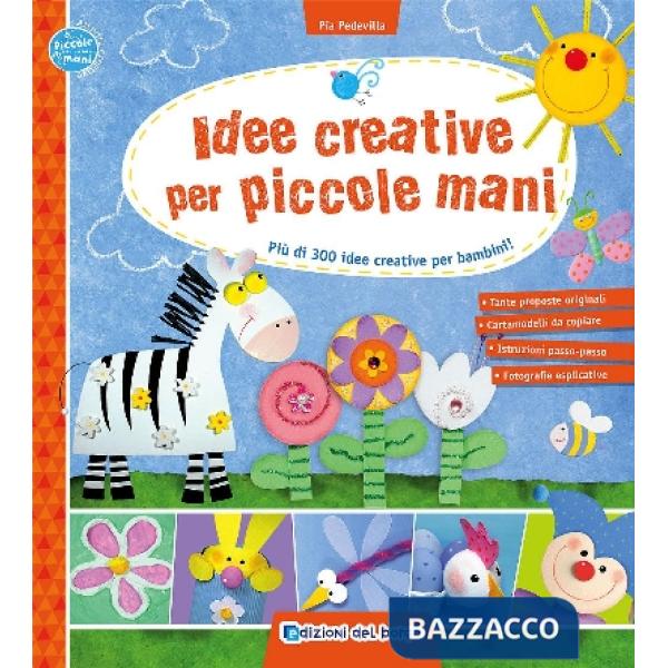 Idee creative per piccole mani. Più di 300 idee creative per bambini!