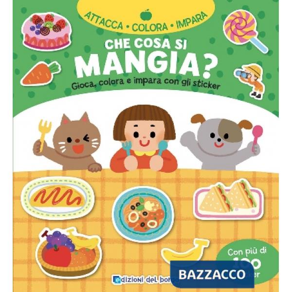 Che cosa si mangia? Gioca, colora e impara con gli sticker. Con adesivi. Ediz. a colori