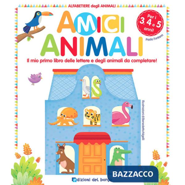 Amici animali. Il mio primo libro delle lettere e degli animali da completare! Alfabetiere degli animali. Ediz. a colori