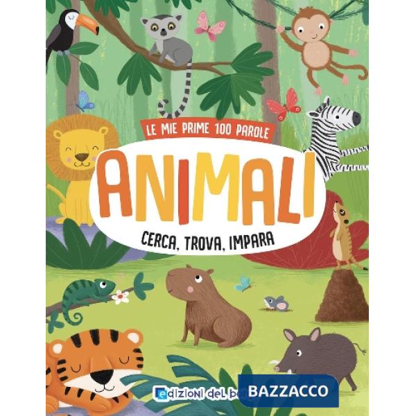 Animali. Cerca, trova, impara. Le mie prime 100 parole. Ediz. a colori