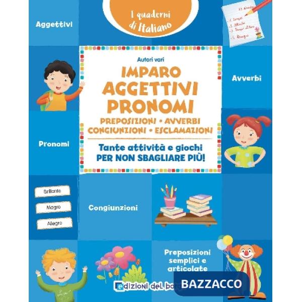Imparo aggettivi, pronomi, preposizioni, avverbi, congiunzioni, esclamazioni. Tante attività e giochi per non sbagliare più!