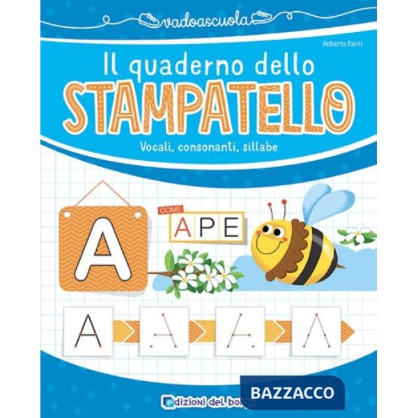 Quaderno dello stampatello. Vocali, consonanti, sillabe. Ediz. a colori (Il)