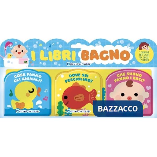 Libri bagno: Cosa fanno gli animali?-Dove sei pesciolino?-Che suono fanno i baci? Ediz. a colori (I)