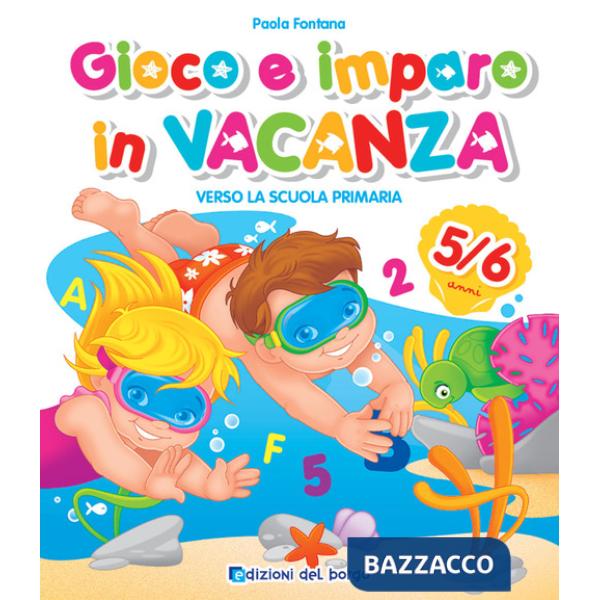 GIOCO E IMPARO IN VACANZA 5-6 ANNI VERSO LA SCUOLA PRIMARIA