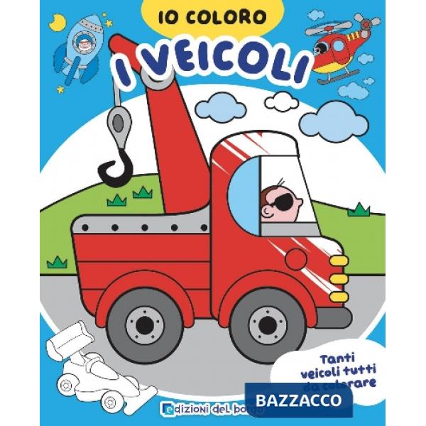 Veicoli. Io coloro. Ediz. a colori