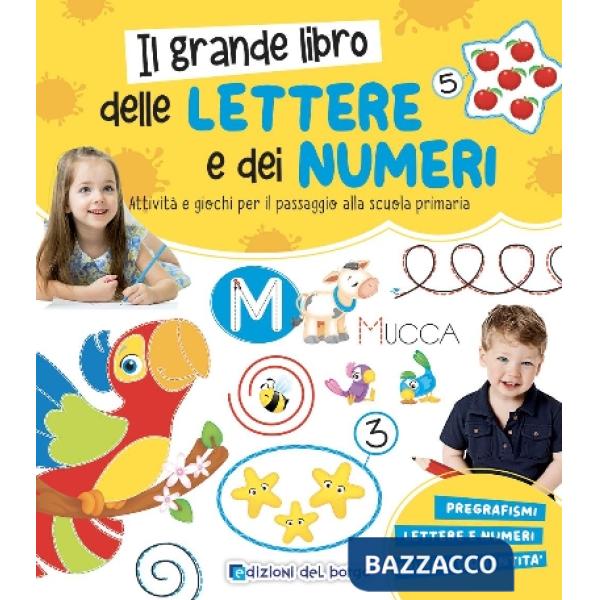 Grande libro delle lettere e dei numeri. Attività e giochi per il passaggio alla scuola primaria. Ediz. a colori (Il)