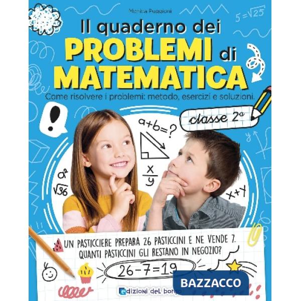 Quaderno dei problemi di matematica. Come risolvere i problemi: metodo, esercizi e soluzioni. Classe 2ª (Il)