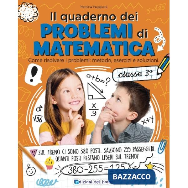Quaderno dei problemi di matematica. Come risolvere i problemi: metodo, esercizi e soluzioni. Classe 3ª (Il)
