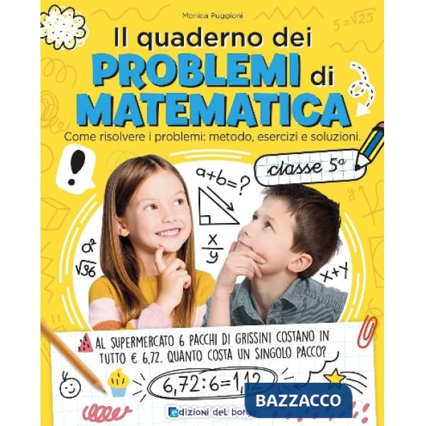 Quaderno dei problemi di matematica. Come risolvere i problemi: metodo, esercizi e soluzioni. Classe 5ª (Il)