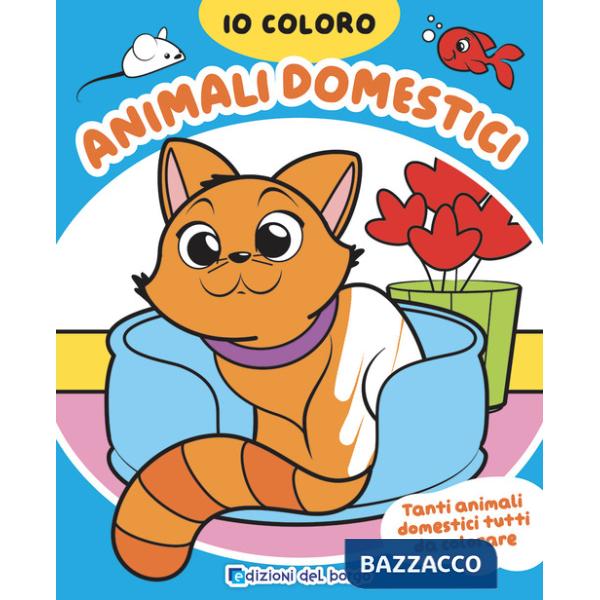 Animali domestici. Io coloro. Ediz. a colori