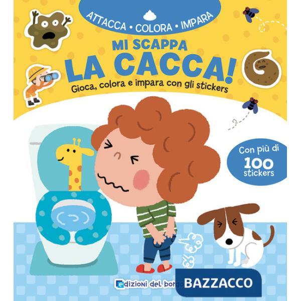 Mi scappa la cacca! Gioca, colora e impara con gli sticker. Con adesivi. Ediz. a colori