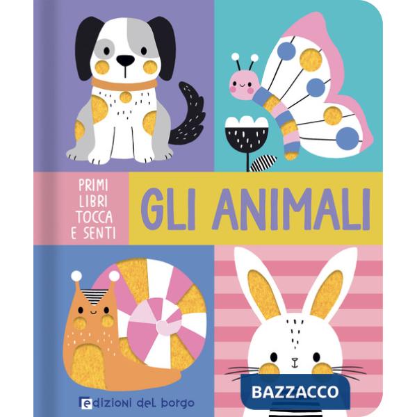 Animali. Primi libri tocca e senti. Ediz. a colori (Gli)