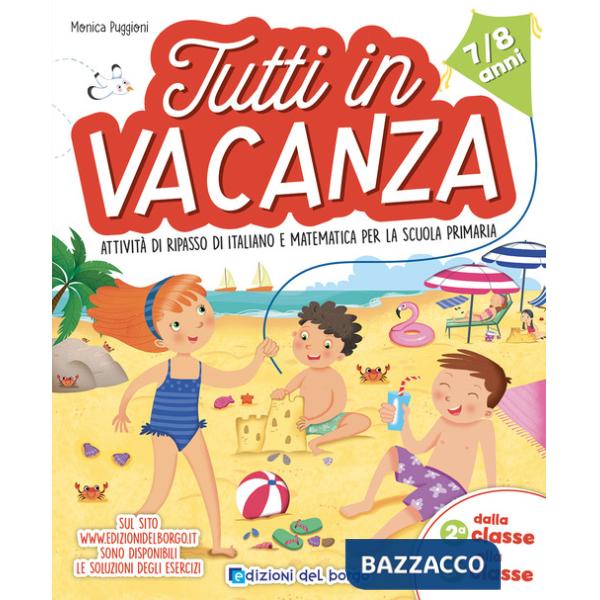 Tutti in vacanza. Dalla 2a alla 3a. Attività di ripasso di italiano e matematica per la scuola primaria. Ediz. a colori