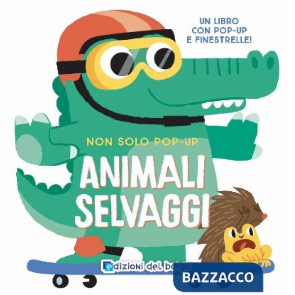 Animali selvaggi. Non solo pop-up. Ediz. a colori