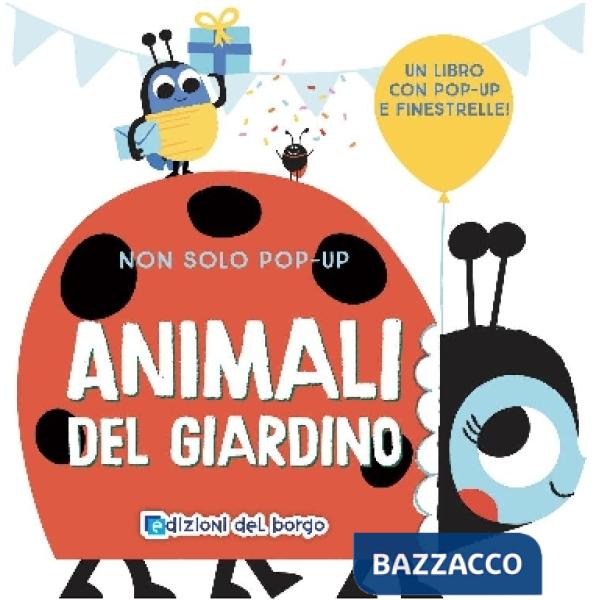 Animali del giardino. Non solo pop-up. Ediz. a colori