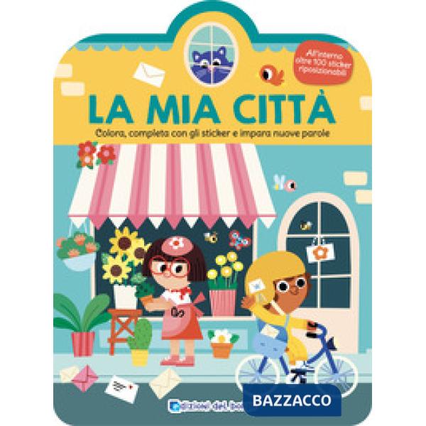 Mia città. Colora, completa con gli sticker e impara nuove parole. Ediz. a colori (La)