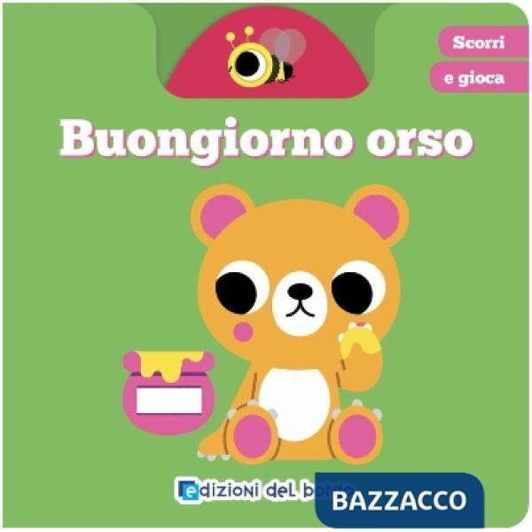 Buongiorno orso. Scorri e gioca. Ediz. a colori