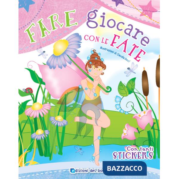 Fare giocare con le fate. Con adesivi. Ediz. a colori. Con 6 pennarelli