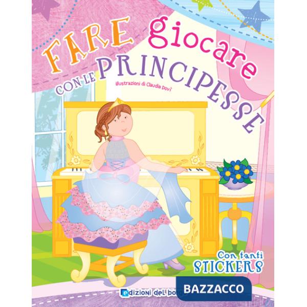 Fare giocare con le principesse. Con adesivi. Ediz. a colori. Con 6 pennarelli
