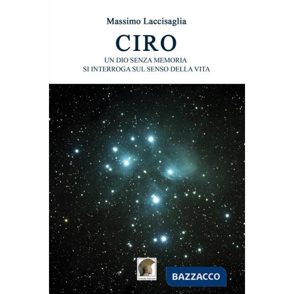 Ciro. Un dio senza memoria si interroga sul senso della vita