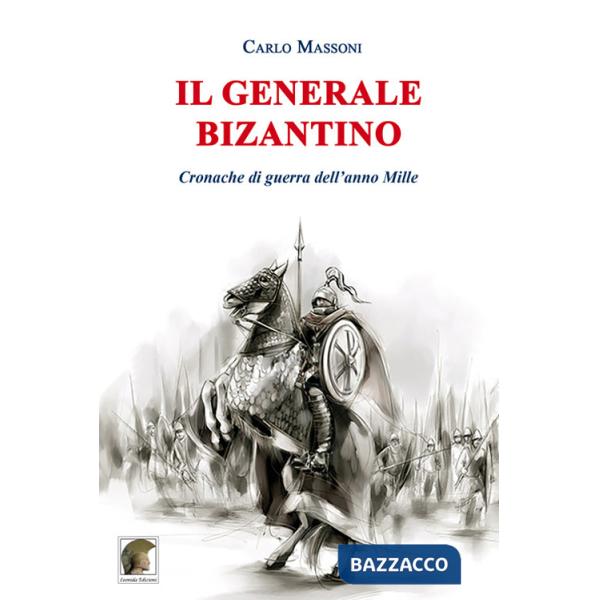Generale bizantino. Cronache di guerra dell'anno Mille (Il)