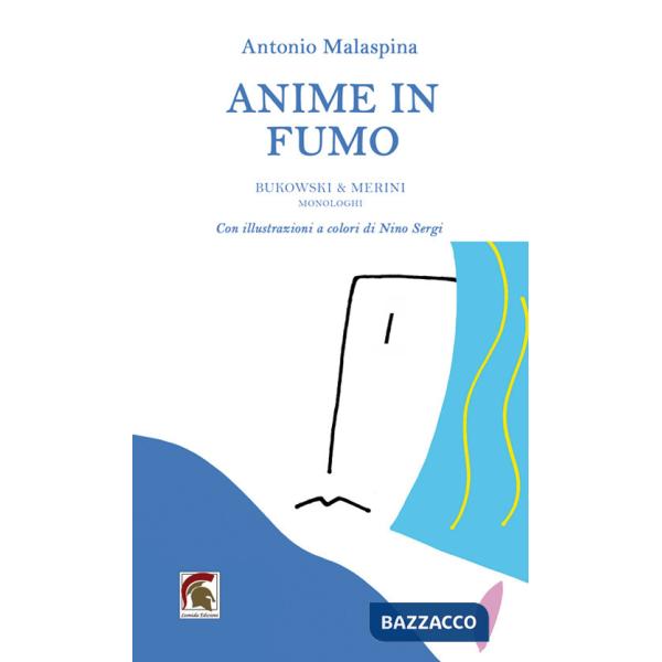 Anime in fumo. Bukowski & Merini (Monologhi)