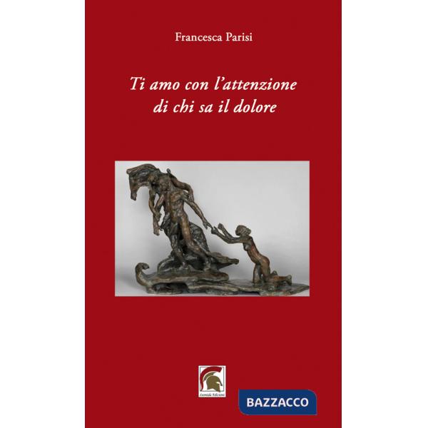 Ti amo con l'attenzione di chi sa il dolore