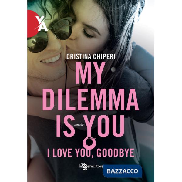 I love you, goodbye. My dilemma is you