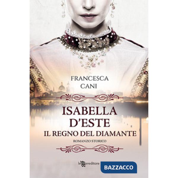 Isabella d'Este. Il regno del diamante