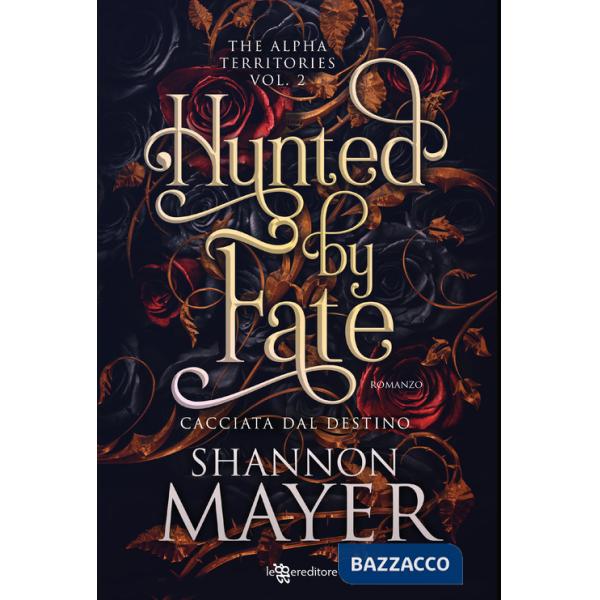Hunted by fate. Cacciata dal destino. The alpha territories. Vol. 2