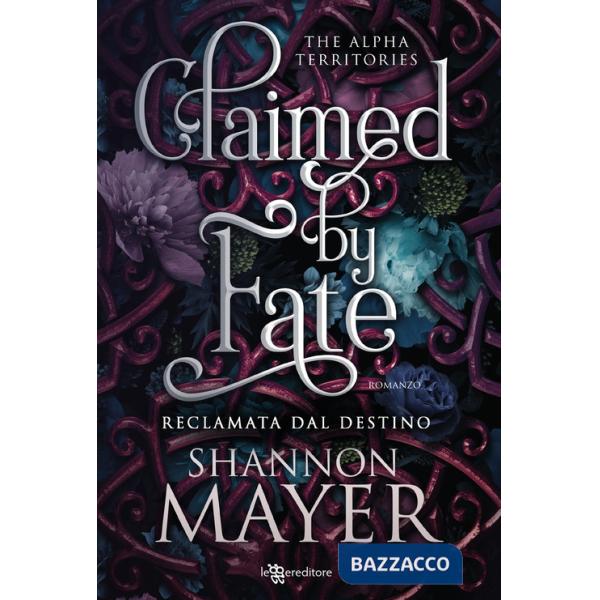 Claimed by fate. Reclamata dal destino. The alpha territories. Vol. 3